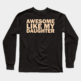 Awesome Like My Daughter Long Sleeve T-Shirt